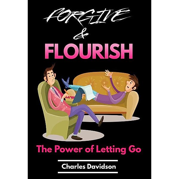 Forgive and Flourish - The Power of Letting Go, Charles Davidson