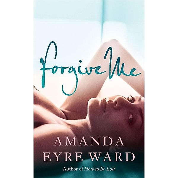 Forgive Me, Amanda Eyre Ward