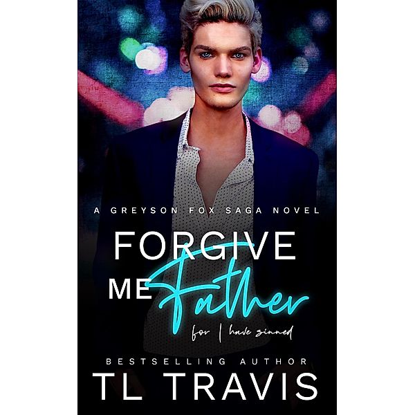 Forgive Me Father (Greyson Fox Saga, #2) / Greyson Fox Saga, Tl Travis