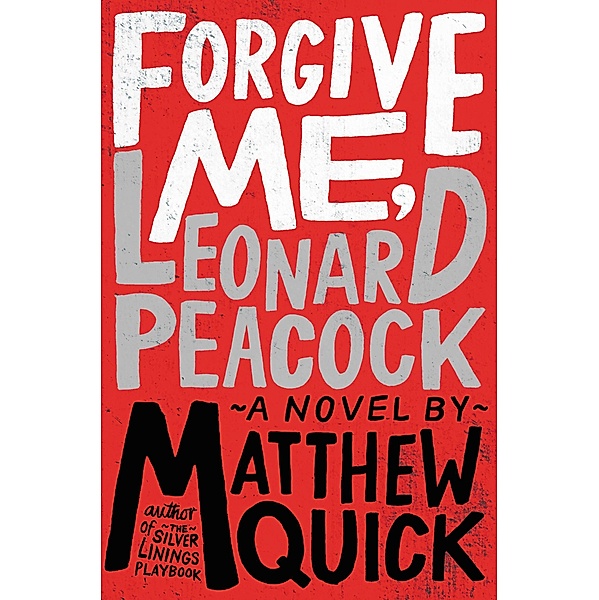 Forgive Me, Leonard Peacock / Little, Brown Books for Young Readers, Matthew Quick