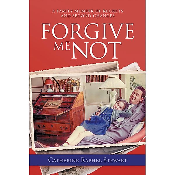 Forgive Me Not, Catherine Raphel Stewart
