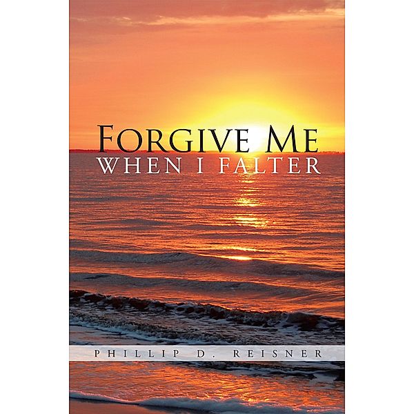 Forgive Me When I Falter, Phillip D. Reisner