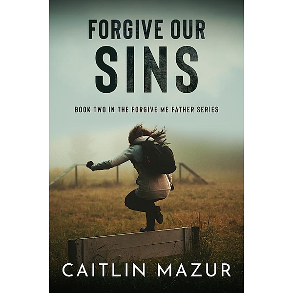 Forgive Our Sins (Forgive Me Father Series, #2) / Forgive Me Father Series, Caitlin Mazur