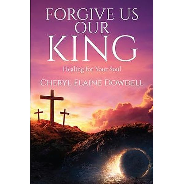 Forgive Us Our King, Cheryl Elaine Dowdell