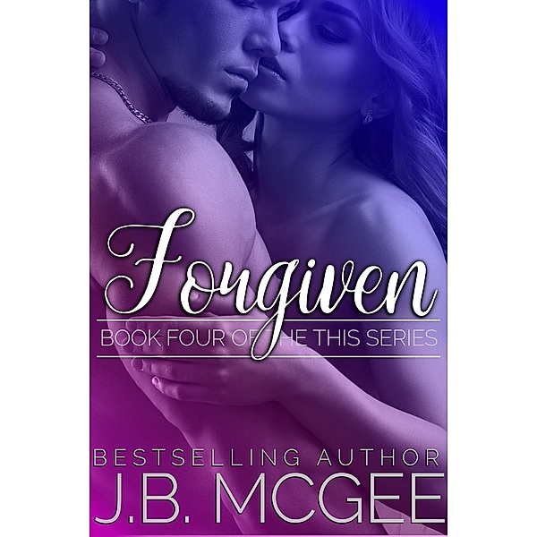 Forgiven (This, #4) / This, J. B. McGee