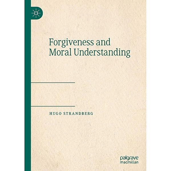 Forgiveness and Moral Understanding / Progress in Mathematics, Hugo Strandberg