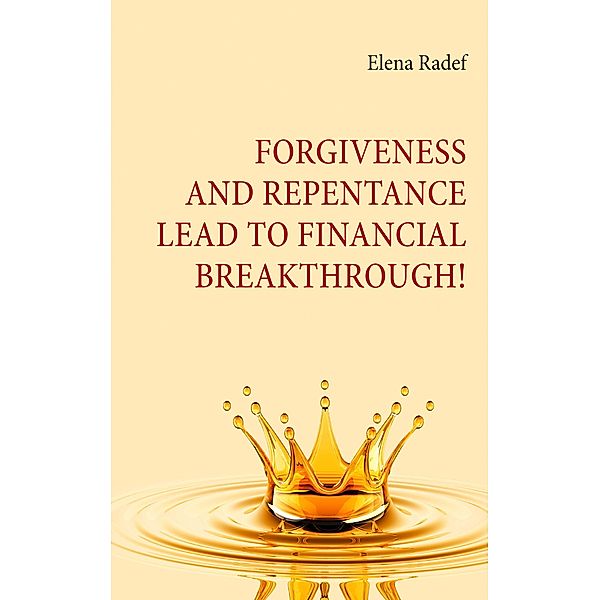 Forgiveness and Repentance lead to Financial Breakthrough!, Elena Radef