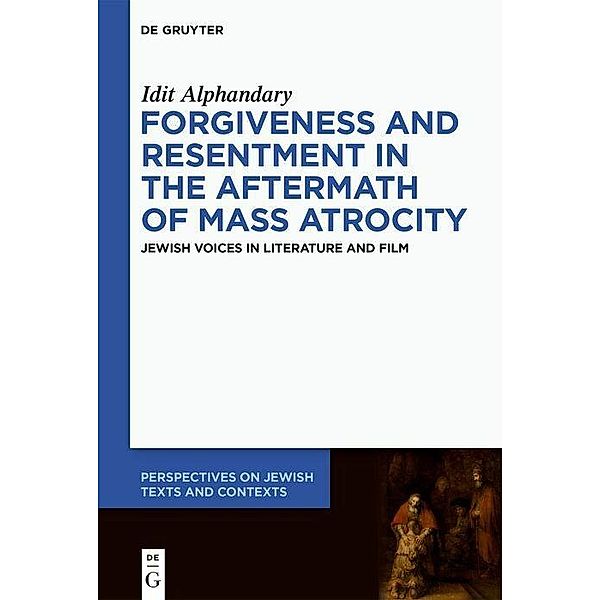 Forgiveness and Resentment in the Aftermath of Mass Atrocity, Idit Alphandary