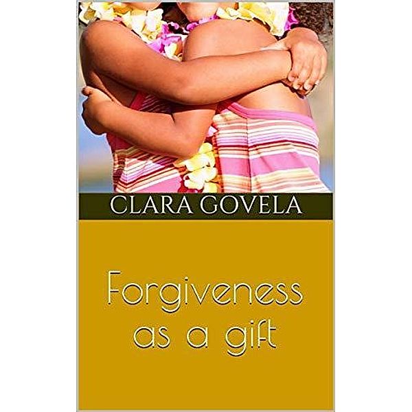 Forgiveness as a gift, Clara Evelina Govela Martinez