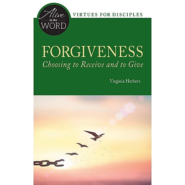 Forgiveness, Choosing to Receive and to Give / Alive in the Word, Virginia Herbers