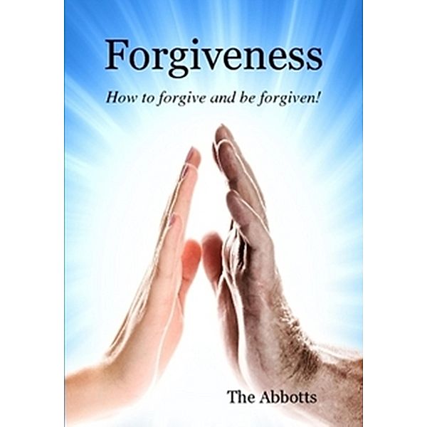 Forgiveness - How to Forgive and Be Forgiven!, The Abbotts