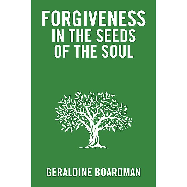 Forgiveness in the Seeds of the Soul, Geraldine Boardman