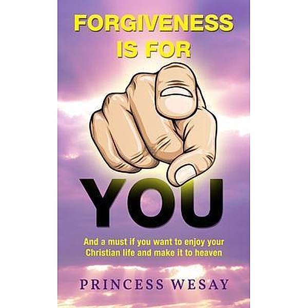 Forgiveness Is For You / ReadersMagnet LLC, Princess Wesay