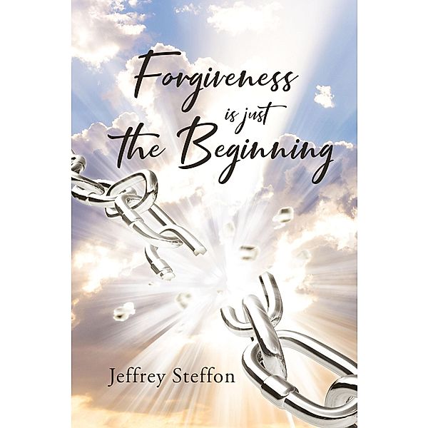 Forgiveness Is Just The Beginning, Jeffrey Steffon