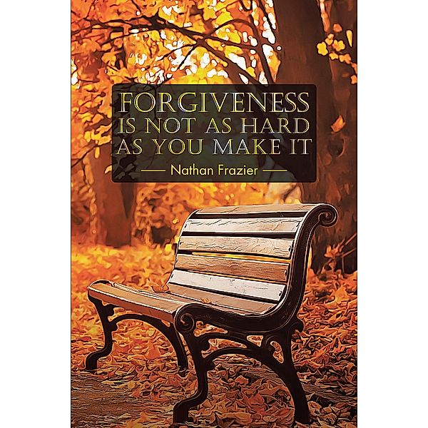 Forgiveness Is Not as Hard as You Make It, Nathan Frazier