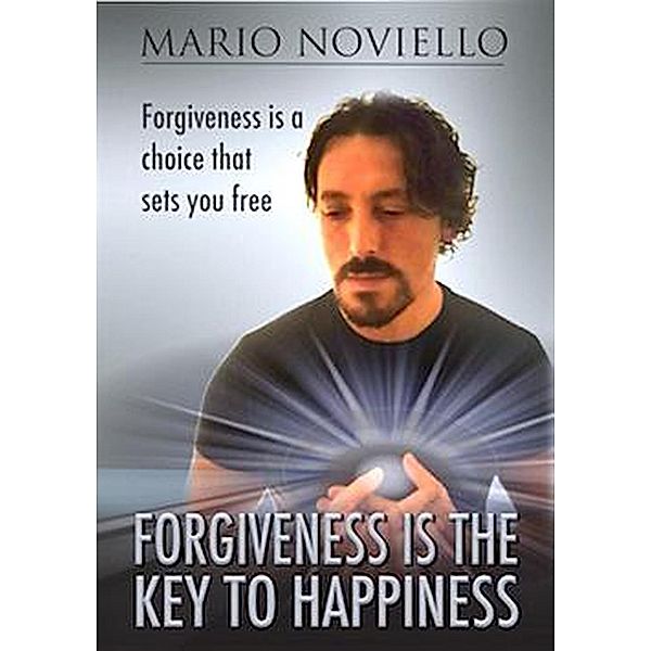 Forgiveness is the Key to Happiness, Mario Noviello