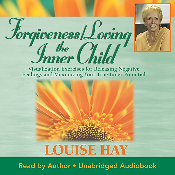 Forgiveness / Loving The Inner Child, Louise Hay