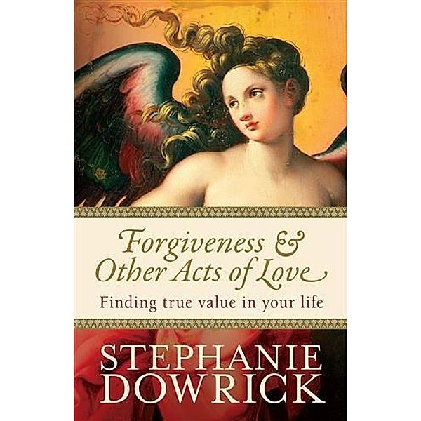 Forgiveness & Other Acts of Love, Stephanie Dowrick