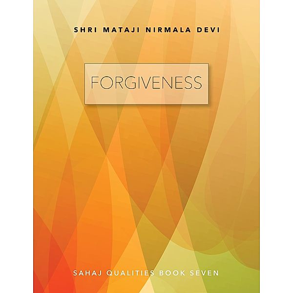 Forgiveness: Sahaj Qualities Book Seven, Shri Mataji Nirmala Devi