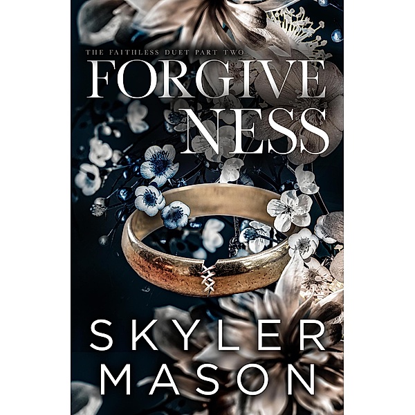 Forgiveness (The Faithless Duet, #2) / The Faithless Duet, Skyler Mason
