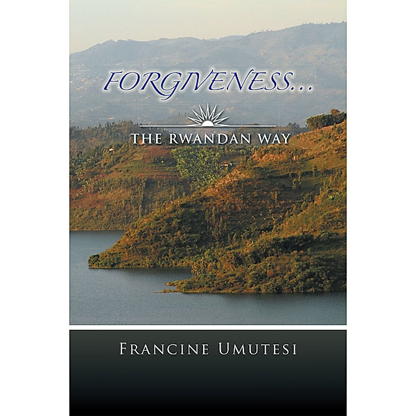 Forgiveness... the Rwandan Way, Francine Umutesi