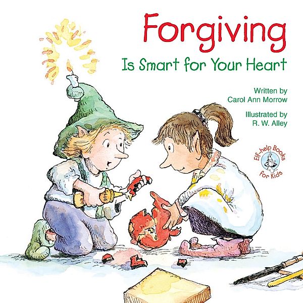 Forgiving / Elf-help Books for Kids, Carol Ann Morrow