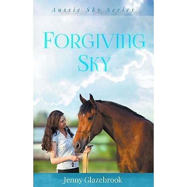 Forgiving Sky / Aussie Sky Bd.6, Jenny Glazebrook