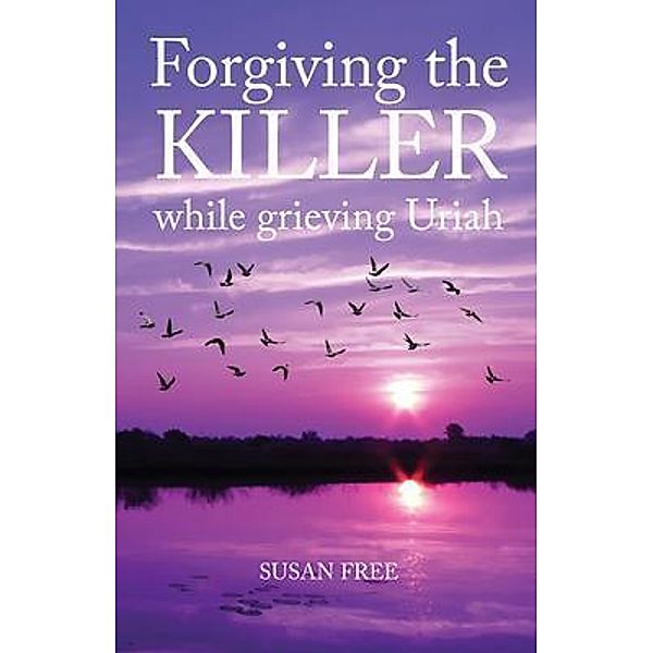 Forgiving the Killer While Grieving Uriah, Susan Free