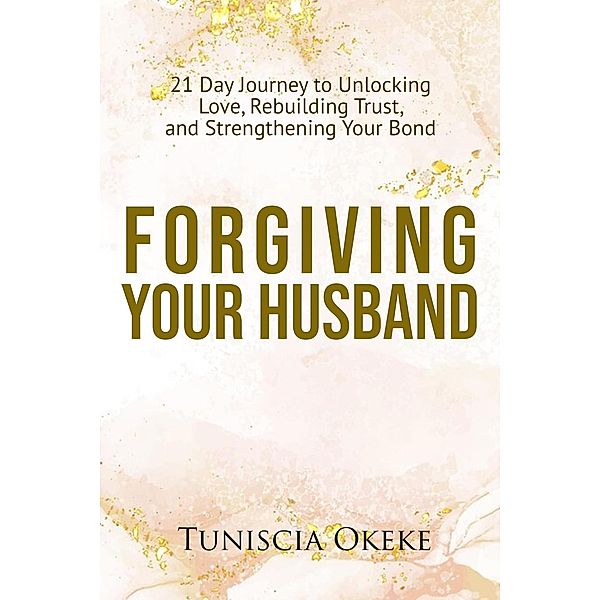 Forgiving Your Husband, Tuniscia Okeke