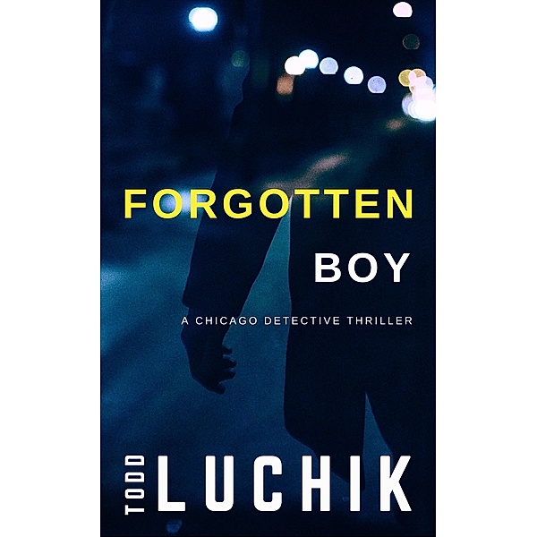 Forgotten Boy (Chicago Detective Thriller series, #1) / Chicago Detective Thriller series, Todd Luchik