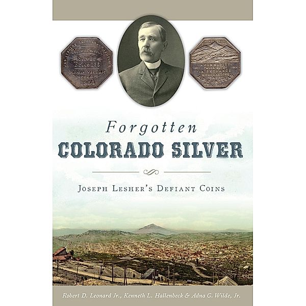 Forgotten Colorado Silver, Robert D. Leonard Jr.