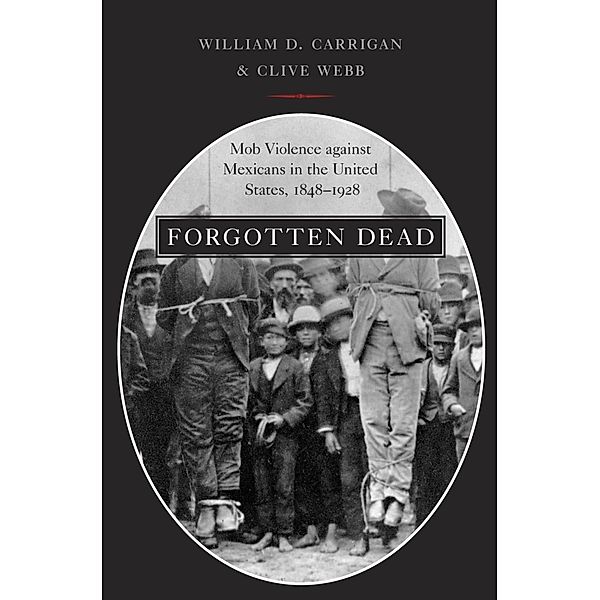 Forgotten Dead, William D. Carrigan, Clive Webb