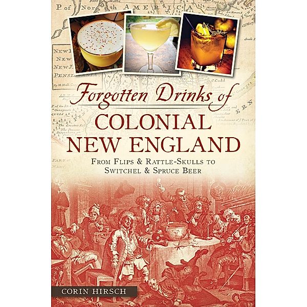 Forgotten Drinks of Colonial New England, Corin Hirsch