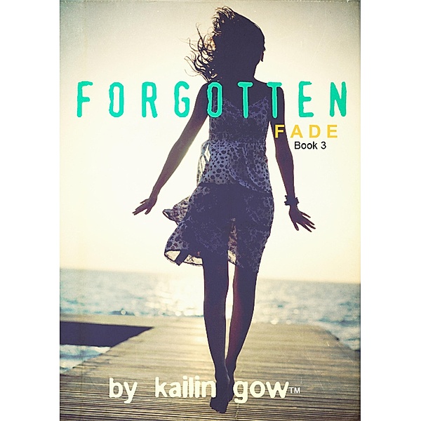 Forgotten (FADE Series, #3) / FADE Series, Kailin Gow