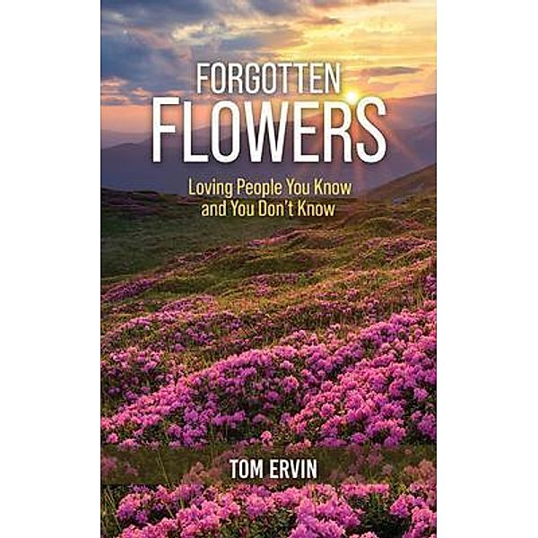 Forgotten Flowers / Authors' Tranquility Press, Tom Ervin