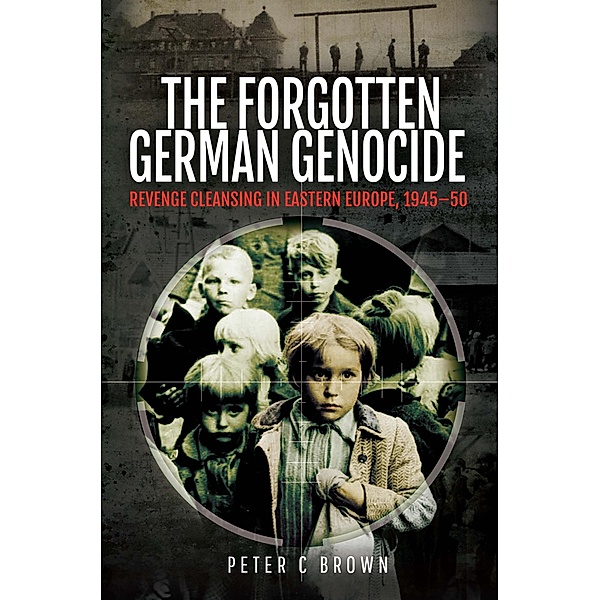 Forgotten German Genocide / Pen and Sword History, Brown Peter C Brown