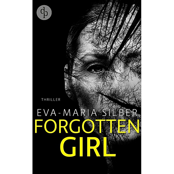 Forgotten Girl: Weder Ort noch Stunde (Psychothriller), Eva-Maria Silber