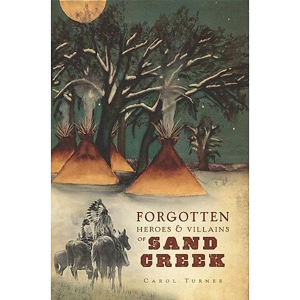 Forgotten Heroes & Villains of Sand Creek, Carol Turner