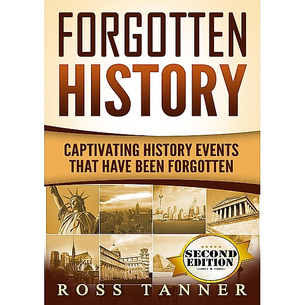 Forgotten History: Captivating History Events that Have Been Forgotten, Ross Tanner