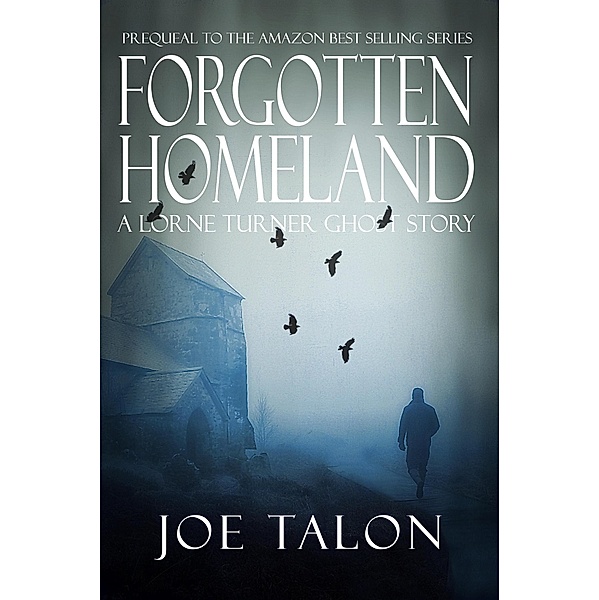 Forgotten Homeland: A Supernatural Ghost Novella Story (Lorne Turner Exmoor Mysteries) / Lorne Turner Exmoor Mysteries, Joe Talon