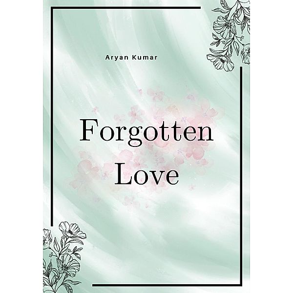 Forgotten Love, Aryan Kumar