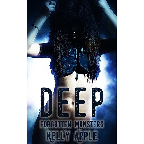 Forgotten Monsters: Deep (Forgotten Monsters, #2), Kelly Apple