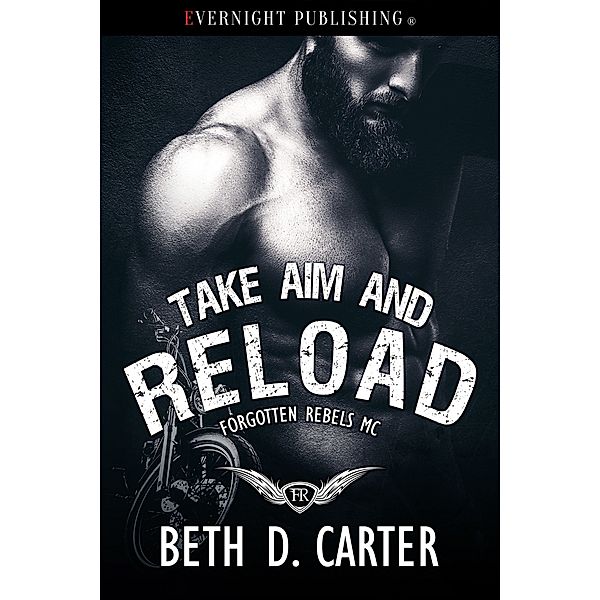 Forgotten Rebels MC: Take Aim and Reload, Beth D. Carter