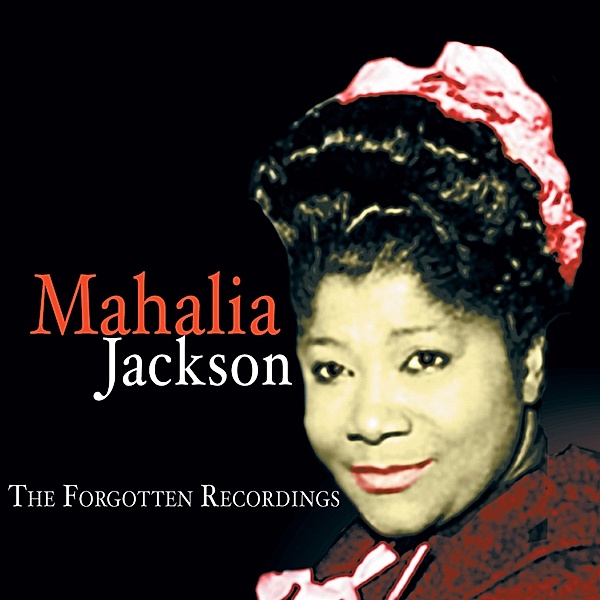 Forgotten Recordings, Mahalia Jackson