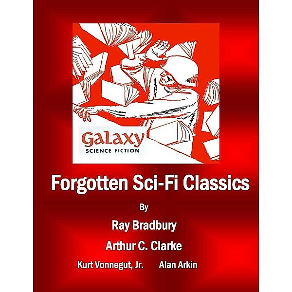Forgotten Sci-Fi Classics, Ray Bradbury, Arthur C. Clarke, Kurt Jr. Vonnegut, Alan Arkin