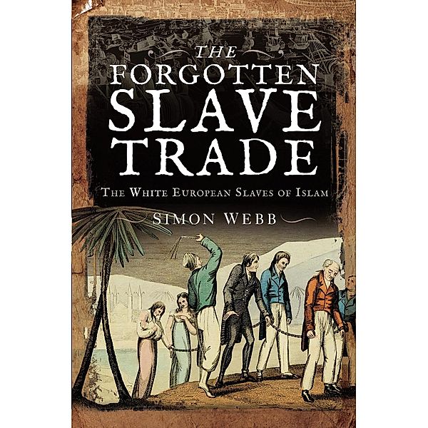 Forgotten Slave Trade / Pen and Sword History, Webb Simon Webb