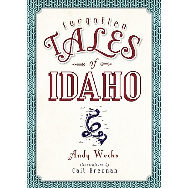 Forgotten Tales of Idaho / The History Press, Andy Weeks