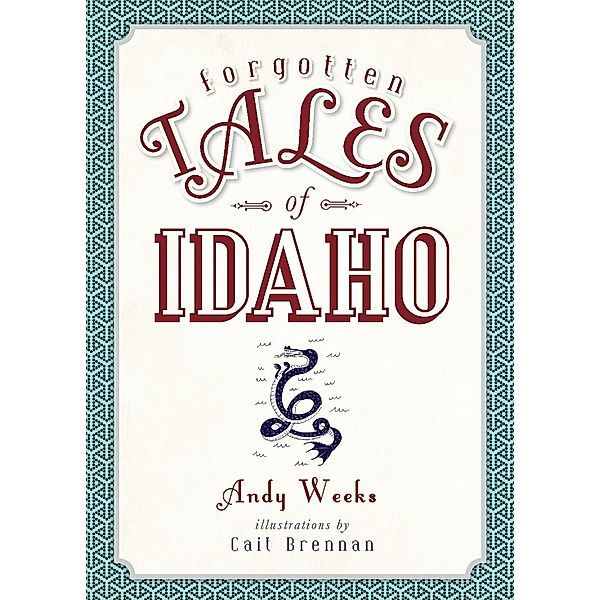 Forgotten Tales of Idaho / The History Press, Andy Weeks