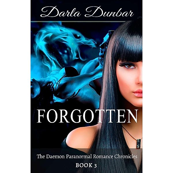 Forgotten (The Daemon Paranormal Romance Chronicles, #3) / The Daemon Paranormal Romance Chronicles, Darla Dunbar