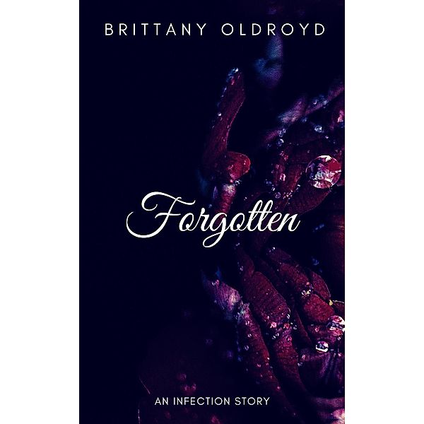 Forgotten (The Infection, #0.5), Brittany Oldroyd